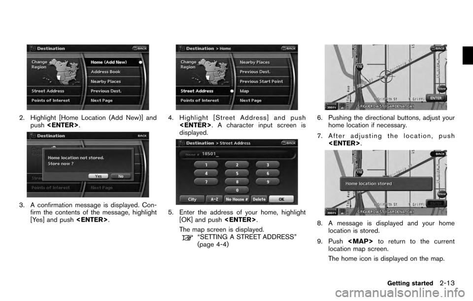NISSAN PATHFINDER 2012 R52 / 4.G 06IT Navigation Manual 2. Highlight [Home Location (Add New)] andpush <ENTER> .
3. A confirmation message is displayed. Con-
firm the contents of the message, highlight
[Yes] and push <ENTER>.
4. Highlight [Street Address] 
