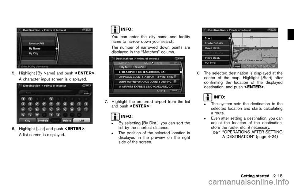 NISSAN PATHFINDER 2012 R52 / 4.G 06IT Navigation Manual 5. Highlight [By Name] and push<ENTER>.
A character input screen is displayed.
6. Highlight [List] and push <ENTER>.
A list screen is displayed.
INFO:
You can enter the city name and facility
name to 