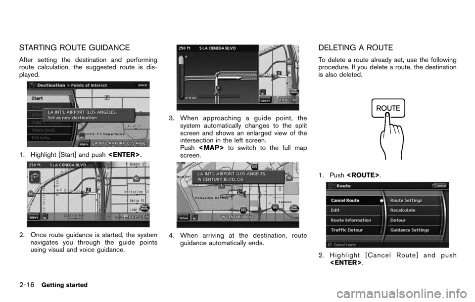NISSAN PATHFINDER 2012 R52 / 4.G 06IT Navigation Manual STARTING ROUTE GUIDANCE
After setting the destination and performing
route calculation, the suggested route is dis-
played.
1. Highlight [Start] and push<ENTER>.
2. Once route guidance is started, the