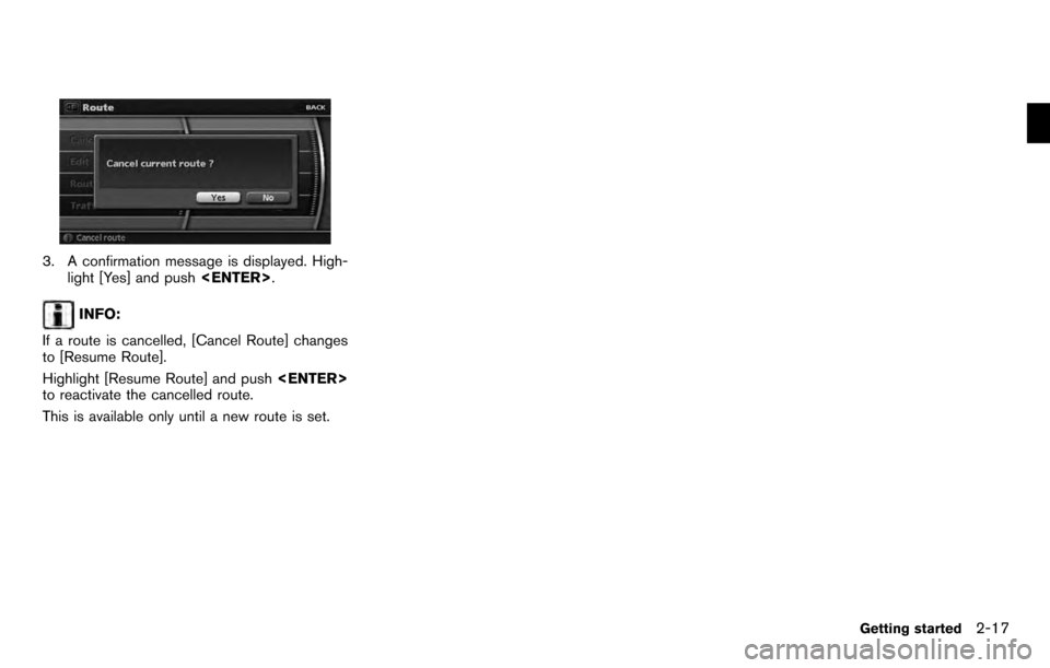 NISSAN PATHFINDER 2012 R52 / 4.G 06IT Navigation Manual 3. A confirmation message is displayed. High-light [Yes] and push <ENTER>.
INFO:
If a route is cancelled, [Cancel Route] changes
to [Resume Route].
Highlight [Resume Route] and push <ENTER>
to reactiv