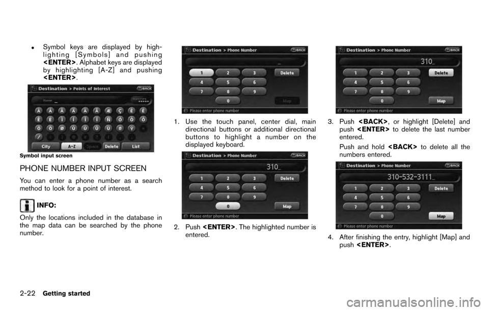 NISSAN PATHFINDER 2012 R52 / 4.G 06IT Navigation Manual .Symbol keys are displayed by high-
lighting [Symbols] and pushing
<ENTER>. Alphabet keys are displayed
by highlighting [A-Z] and pushing
<ENTER> .
Symbol input screen
PHONE NUMBER INPUT SCREEN
You ca