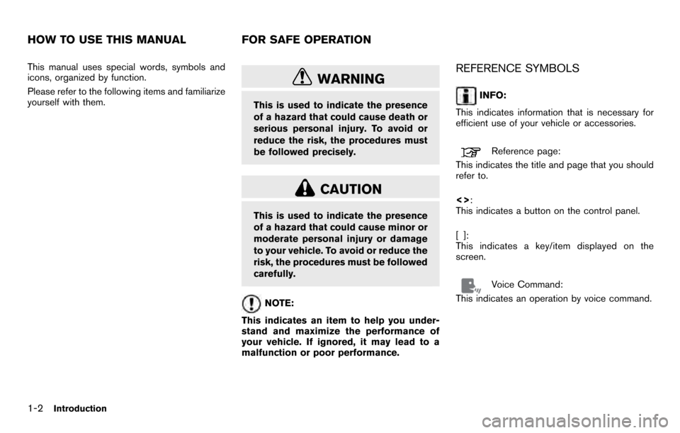 NISSAN PATHFINDER 2012 R52 / 4.G 06IT Navigation Manual This manual uses special words, symbols and
icons, organized by function.
Please refer to the following items and familiarize
yourself with them.
WARNING
This is used to indicate the presence
of a haz NISSAN PATHFINDER 2012 R52 / 4.G 06IT Navigation Manual This manual uses special words, symbols and
icons, organized by function.
Please refer to the following items and familiarize
yourself with them.
WARNING
This is used to indicate the presence
of a haz