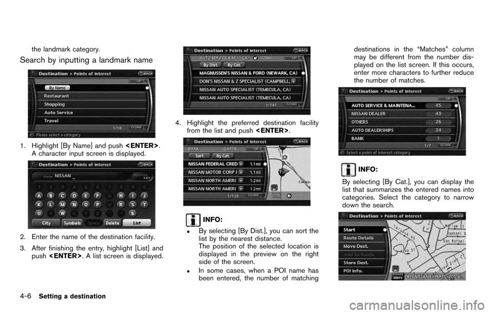 NISSAN PATHFINDER 2012 R52 / 4.G 06IT Navigation Manual the landmark category.
Search by inputting a landmark name
1. Highlight [By Name] and push<ENTER>.
A character input screen is displayed.
2. Enter the name of the destination facility.
3. After finish