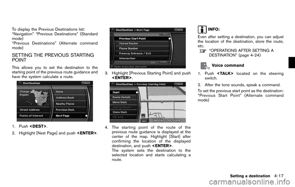 NISSAN PATHFINDER 2012 R52 / 4.G 06IT Navigation Manual To display the Previous Destinations list:
“Navigation” “Previous Destinations” (Standard
mode)
“Previous Destinations” (Alternate command
mode)
SETTING THE PREVIOUS STARTING
POINT
This al NISSAN PATHFINDER 2012 R52 / 4.G 06IT Navigation Manual To display the Previous Destinations list:
“Navigation” “Previous Destinations” (Standard
mode)
“Previous Destinations” (Alternate command
mode)
SETTING THE PREVIOUS STARTING
POINT
This al
