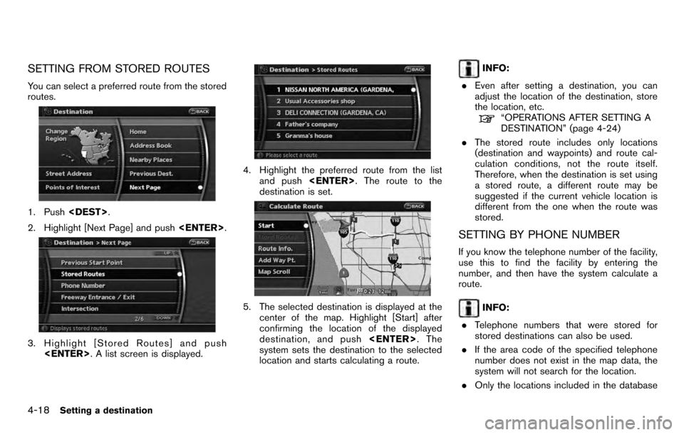 NISSAN PATHFINDER 2012 R52 / 4.G 06IT Navigation Manual SETTING FROM STORED ROUTES
You can select a preferred route from the stored
routes.
1. Push<DEST>.
2. Highlight [Next Page] and push <ENTER>.
3. Highlight [Stored Routes] and push
<ENTER> . A list scr