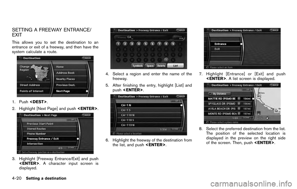 NISSAN PATHFINDER 2012 R52 / 4.G 06IT Navigation Manual SETTING A FREEWAY ENTRANCE/
EXIT
This allows you to set the destination to an
entrance or exit of a freeway, and then have the
system calculate a route.
1. Push<DEST>.
2. Highlight [Next Page] and pus