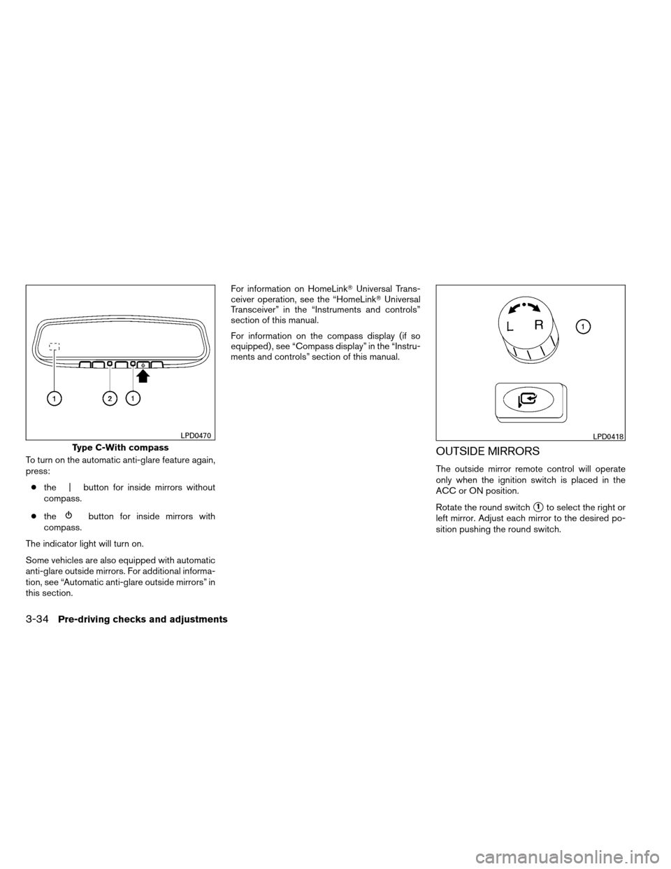 NISSAN ARMADA 2012 1.G Owners Manual To turn on the automatic anti-glare feature again,
press:● the | button for inside mirrors without
compass.
● the
button for inside mirrors with
compass.
The indicator light will turn on.
Some veh NISSAN ARMADA 2012 1.G Owners Manual To turn on the automatic anti-glare feature again,
press:● the | button for inside mirrors without
compass.
● the
button for inside mirrors with
compass.
The indicator light will turn on.
Some veh