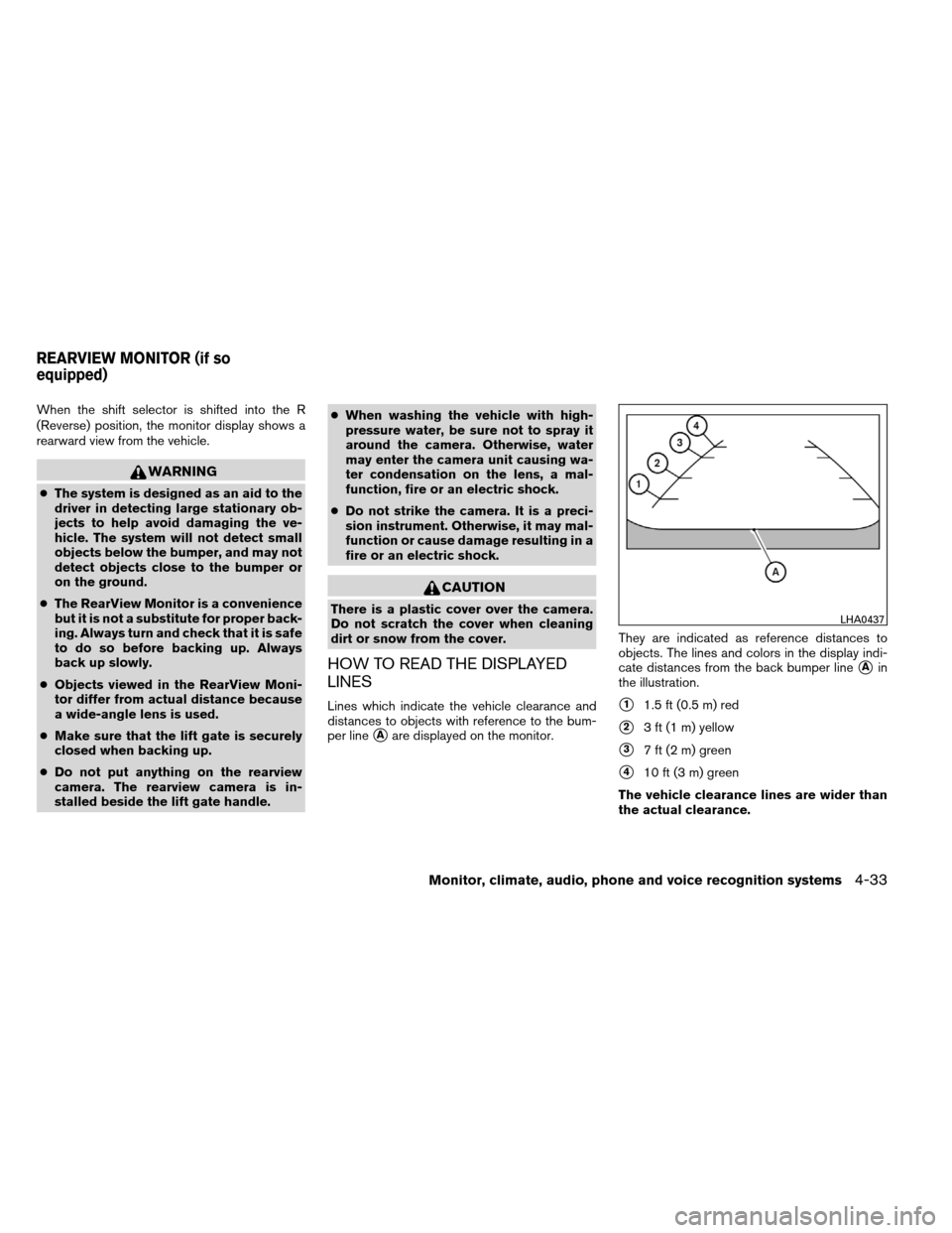 NISSAN ARMADA 2012 1.G Owners Manual When the shift selector is shifted into the R
(Reverse) position, the monitor display shows a
rearward view from the vehicle.
WARNING
●The system is designed as an aid to the
driver in detecting lar NISSAN ARMADA 2012 1.G Owners Manual When the shift selector is shifted into the R
(Reverse) position, the monitor display shows a
rearward view from the vehicle.
WARNING
●The system is designed as an aid to the
driver in detecting lar