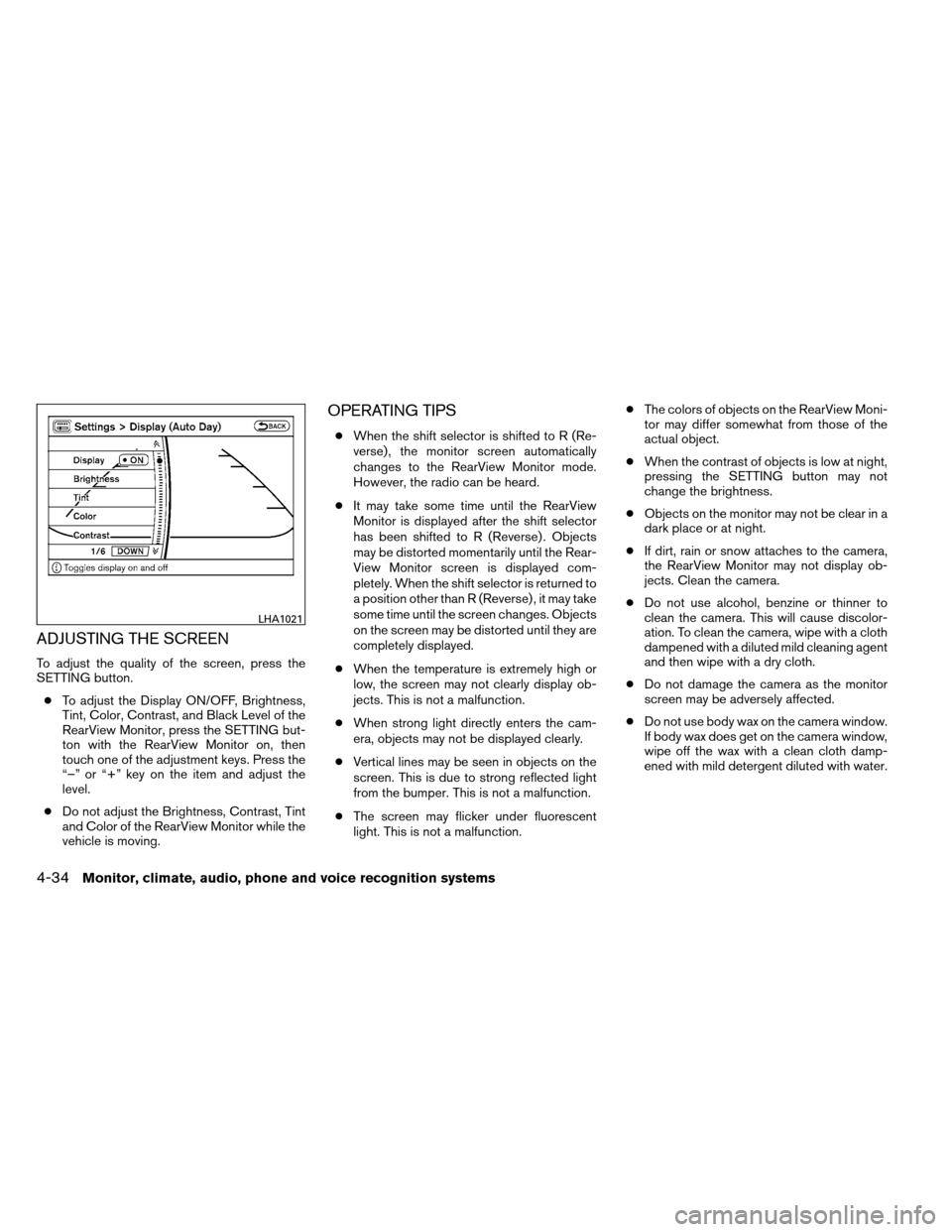 NISSAN ARMADA 2012 1.G Owners Manual ADJUSTING THE SCREEN
To adjust the quality of the screen, press the
SETTING button.● To adjust the Display ON/OFF, Brightness,
Tint, Color, Contrast, and Black Level of the
RearView Monitor, press t NISSAN ARMADA 2012 1.G Owners Manual ADJUSTING THE SCREEN
To adjust the quality of the screen, press the
SETTING button.● To adjust the Display ON/OFF, Brightness,
Tint, Color, Contrast, and Black Level of the
RearView Monitor, press t
