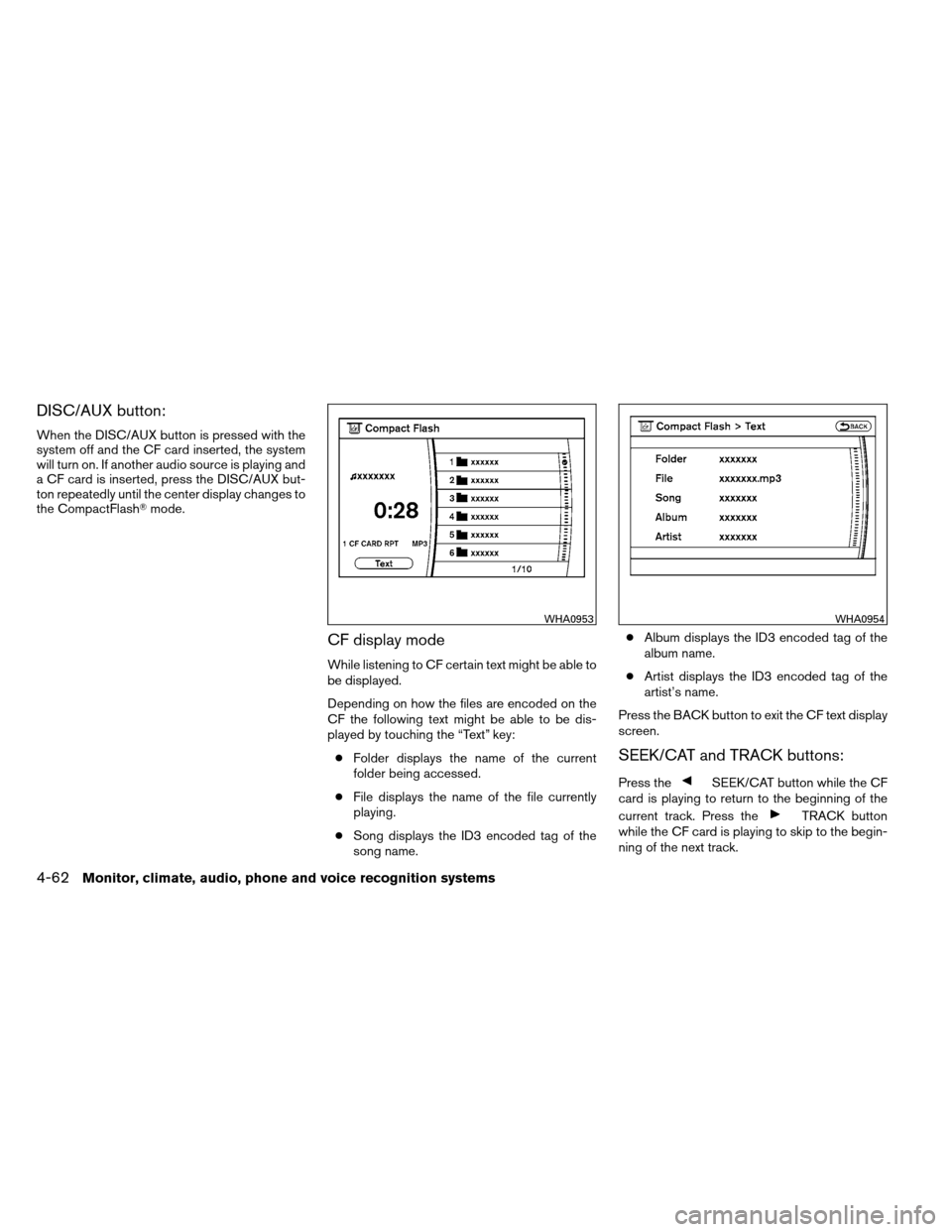 NISSAN ARMADA 2012 1.G Owners Manual DISC/AUX button:
When the DISC/AUX button is pressed with the
system off and the CF card inserted, the system
will turn on. If another audio source is playing and
a CF card is inserted, press the DISC NISSAN ARMADA 2012 1.G Owners Manual DISC/AUX button:
When the DISC/AUX button is pressed with the
system off and the CF card inserted, the system
will turn on. If another audio source is playing and
a CF card is inserted, press the DISC