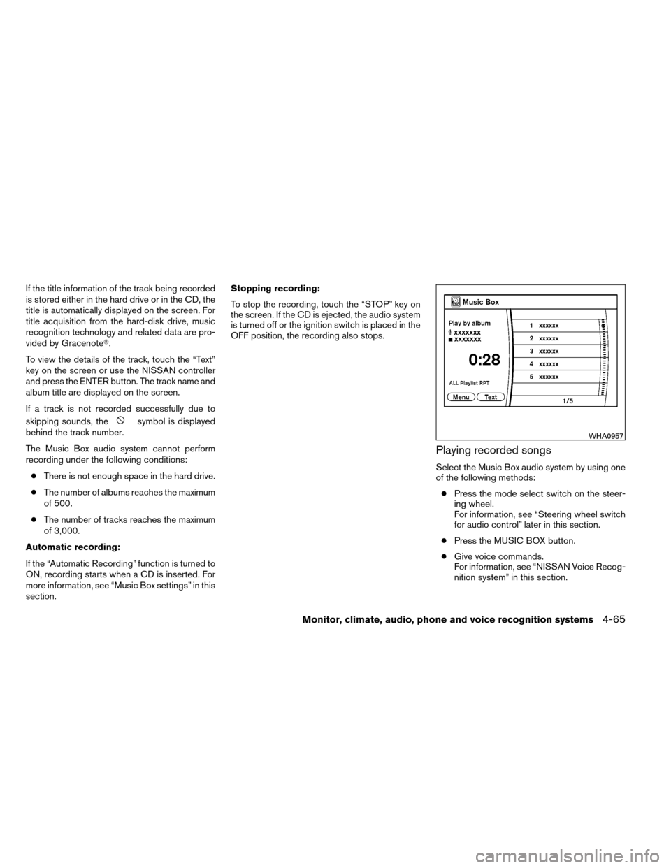 NISSAN ARMADA 2012 1.G Owners Manual If the title information of the track being recorded
is stored either in the hard drive or in the CD, the
title is automatically displayed on the screen. For
title acquisition from the hard-disk drive NISSAN ARMADA 2012 1.G Owners Manual If the title information of the track being recorded
is stored either in the hard drive or in the CD, the
title is automatically displayed on the screen. For
title acquisition from the hard-disk drive
