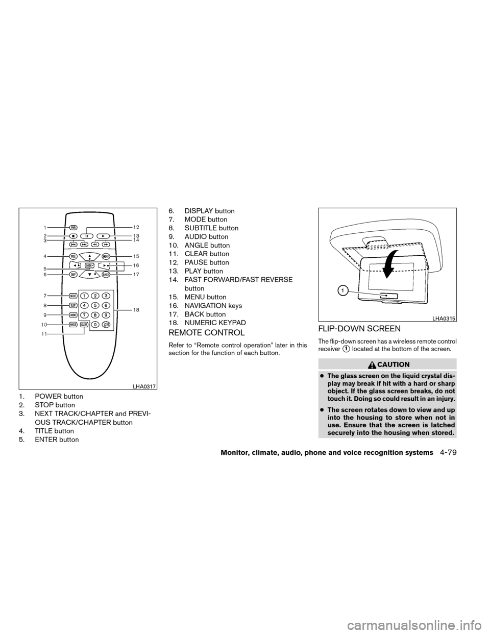 NISSAN ARMADA 2012 1.G Owners Manual 1. POWER button
2. STOP button
3. NEXT TRACK/CHAPTER and PREVI-OUS TRACK/CHAPTER button
4. TITLE button
5. ENTER button 6. DISPLAY button
7. MODE button
8. SUBTITLE button
9. AUDIO button
10. ANGLE bu