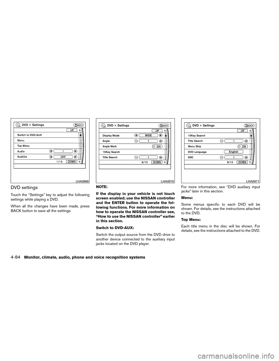 NISSAN ARMADA 2012 1.G Owners Manual DVD settings
Touch the “Settings” key to adjust the following
settings while playing a DVD.
When all the changes have been made, press
BACK button to save all the settings.NOTE:
If the display in 