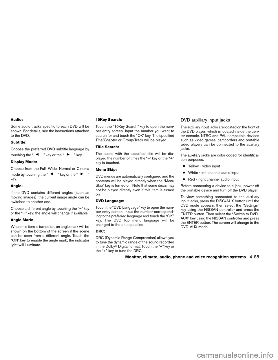 NISSAN ARMADA 2012 1.G Owners Manual Audio:
Some audio tracks specific to each DVD will be
shown. For details, see the instructions attached
to the DVD.
Subtitle:
Choose the preferred DVD subtitle language by
touching the “
” key or 