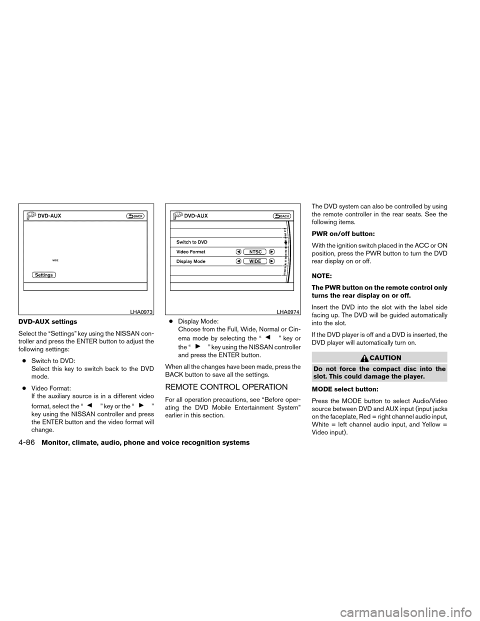 NISSAN ARMADA 2012 1.G Owners Manual DVD-AUX settings
Select the “Settings” key using the NISSAN con-
troller and press the ENTER button to adjust the
following settings:● Switch to DVD:
Select this key to switch back to the DVD
mo NISSAN ARMADA 2012 1.G Owners Manual DVD-AUX settings
Select the “Settings” key using the NISSAN con-
troller and press the ENTER button to adjust the
following settings:● Switch to DVD:
Select this key to switch back to the DVD
mo