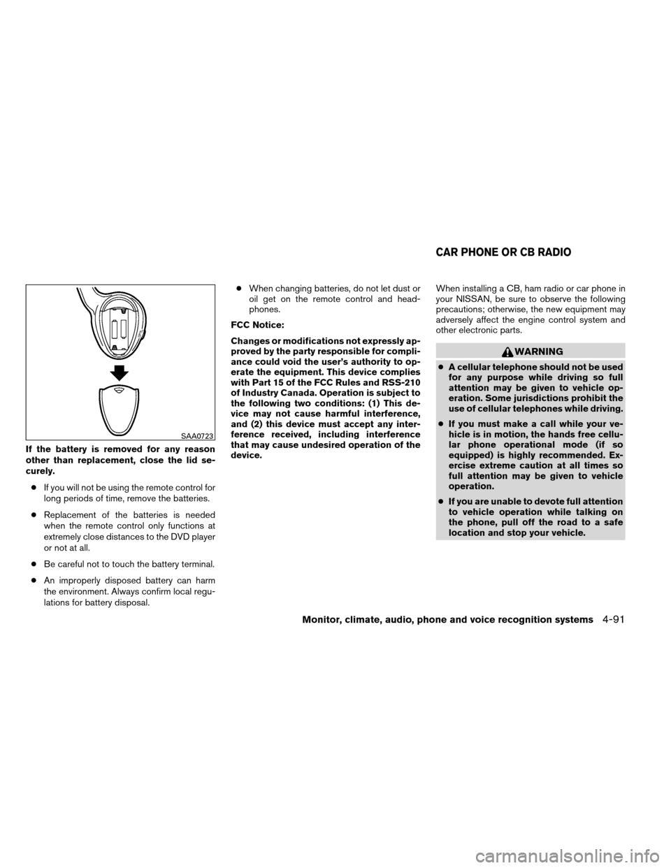 NISSAN ARMADA 2012 1.G Owners Manual If the battery is removed for any reason
other than replacement, close the lid se-
curely.● If you will not be using the remote control for
long periods of time, remove the batteries.
● Replacemen NISSAN ARMADA 2012 1.G Owners Manual If the battery is removed for any reason
other than replacement, close the lid se-
curely.● If you will not be using the remote control for
long periods of time, remove the batteries.
● Replacemen