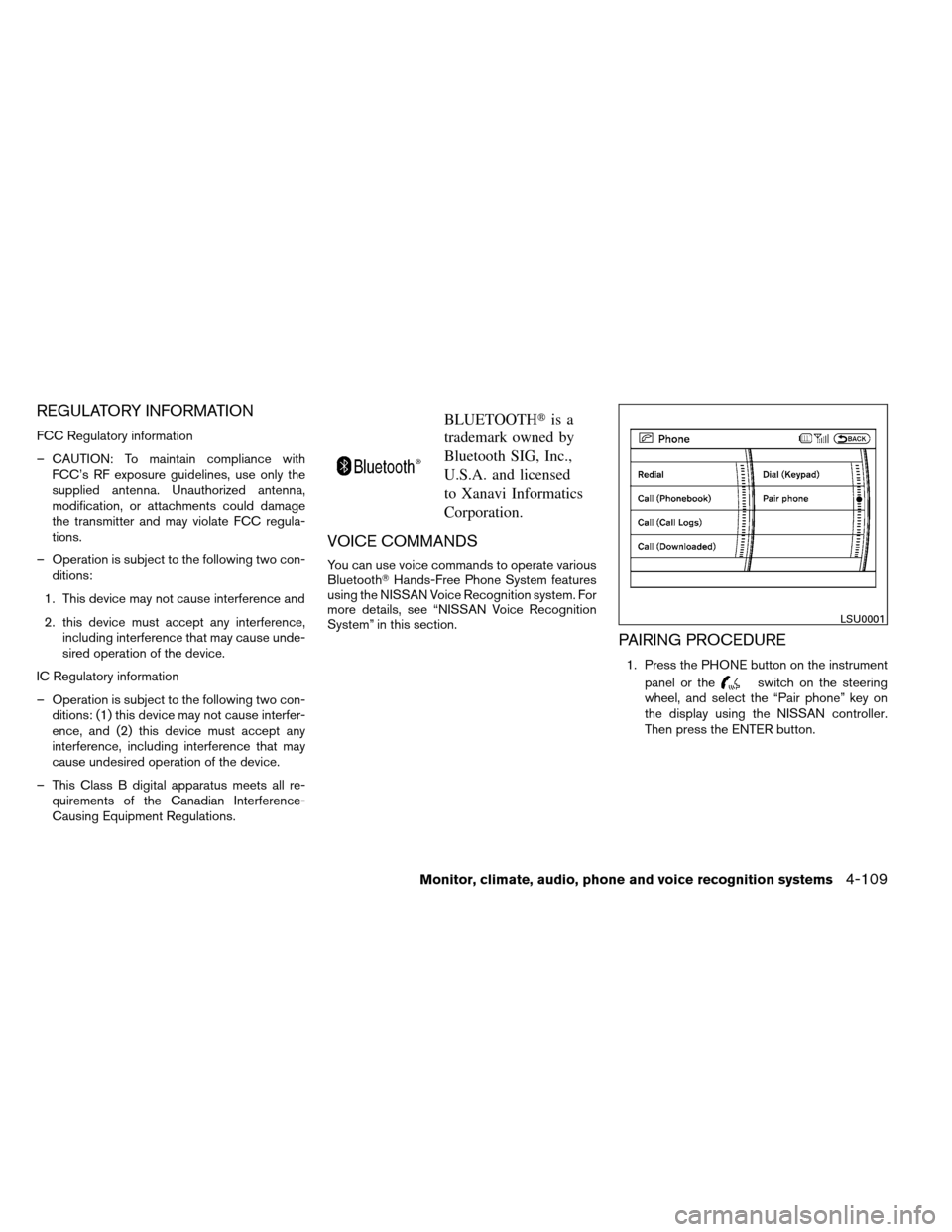 NISSAN ARMADA 2012 1.G Owners Manual REGULATORY INFORMATION
FCC Regulatory information
– CAUTION: To maintain compliance withFCC’s RF exposure guidelines, use only the
supplied antenna. Unauthorized antenna,
modification, or attachme NISSAN ARMADA 2012 1.G Owners Manual REGULATORY INFORMATION
FCC Regulatory information
– CAUTION: To maintain compliance withFCC’s RF exposure guidelines, use only the
supplied antenna. Unauthorized antenna,
modification, or attachme