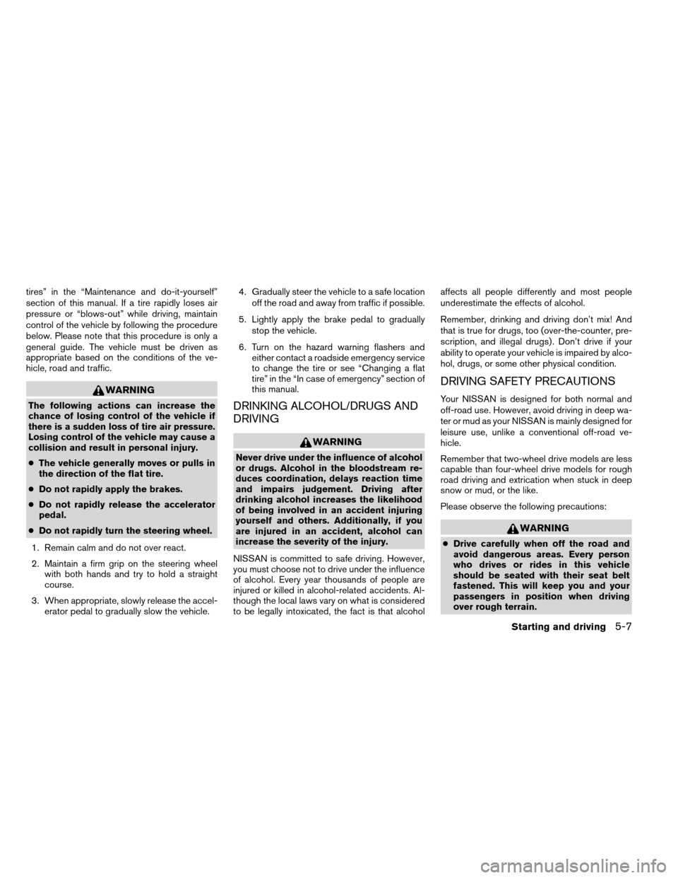 NISSAN ARMADA 2012 1.G Owners Manual tires” in the “Maintenance and do-it-yourself”
section of this manual. If a tire rapidly loses air
pressure or “blows-out” while driving, maintain
control of the vehicle by following the pro NISSAN ARMADA 2012 1.G Owners Manual tires” in the “Maintenance and do-it-yourself”
section of this manual. If a tire rapidly loses air
pressure or “blows-out” while driving, maintain
control of the vehicle by following the pro