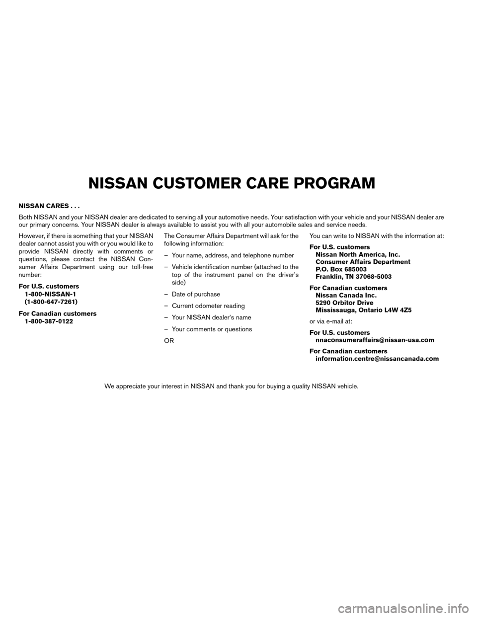 NISSAN ARMADA 2012 1.G Owners Manual NISSAN CARES...
Both NISSAN and your NISSAN dealer are dedicated to serving all your automotive needs. Your satisfaction with your vehicle and your NISSAN dealer are
our primary concerns. Your NISSAN NISSAN ARMADA 2012 1.G Owners Manual NISSAN CARES...
Both NISSAN and your NISSAN dealer are dedicated to serving all your automotive needs. Your satisfaction with your vehicle and your NISSAN dealer are
our primary concerns. Your NISSAN