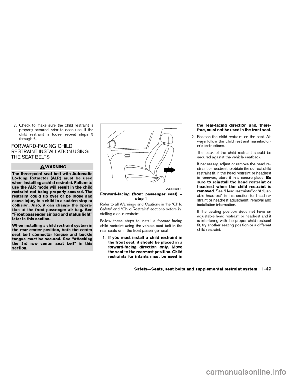 NISSAN ARMADA 2012 1.G Owners Manual 7. Check to make sure the child restraint isproperly secured prior to each use. If the
child restraint is loose, repeat steps 3
through 6.
FORWARD-FACING CHILD
RESTRAINT INSTALLATION USING
THE SEAT BE NISSAN ARMADA 2012 1.G Owners Manual 7. Check to make sure the child restraint isproperly secured prior to each use. If the
child restraint is loose, repeat steps 3
through 6.
FORWARD-FACING CHILD
RESTRAINT INSTALLATION USING
THE SEAT BE