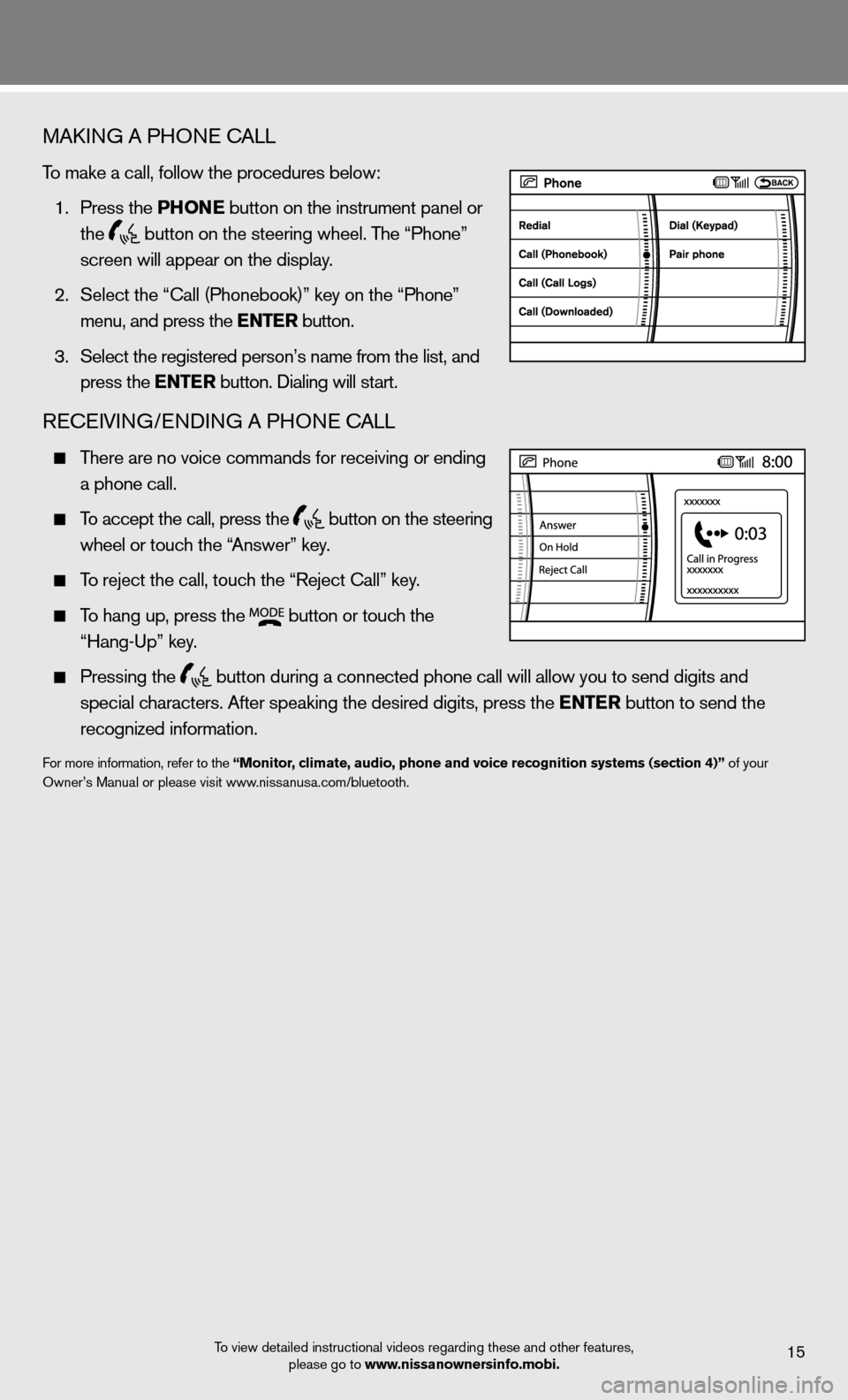 NISSAN ARMADA 2012 1.G Quick Reference Guide MAkinG A PHO ne cALL
To make a call, follow the procedures below:
 1.   Press the Phon E button on the instrument panel or 
   the
 
 button on the steering wheel. The “Phone” 
    screen will app