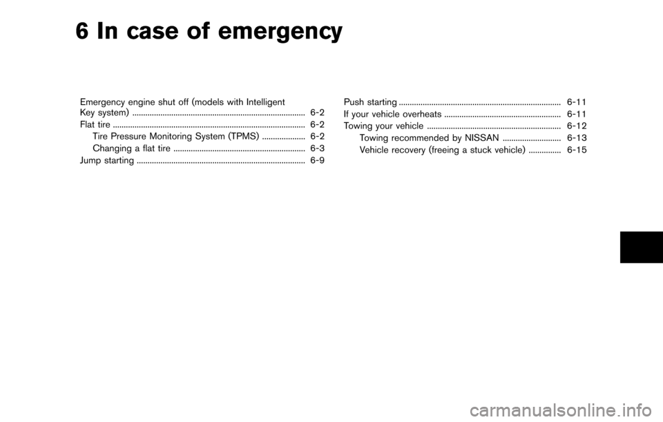 NISSAN CUBE 2012 3.G Owners Manual 6 In case of emergency
Emergency engine shut off (models with Intelligent
Key system) ........................................................................\
........ 6-2
Flat tire .................
