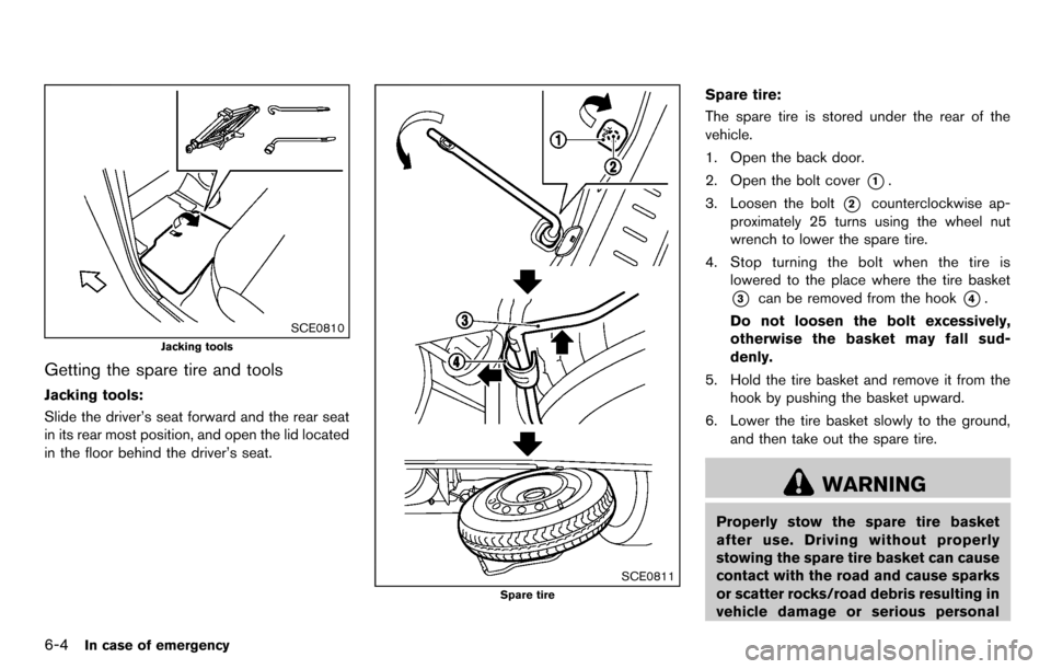 NISSAN CUBE 2012 3.G Owners Manual 6-4In case of emergency
SCE0810
Jacking tools
Getting the spare tire and tools
Jacking tools:
Slide the driver’s seat forward and the rear seat
in its rear most position, and open the lid located
in NISSAN CUBE 2012 3.G Owners Manual 6-4In case of emergency
SCE0810
Jacking tools
Getting the spare tire and tools
Jacking tools:
Slide the driver’s seat forward and the rear seat
in its rear most position, and open the lid located
in
