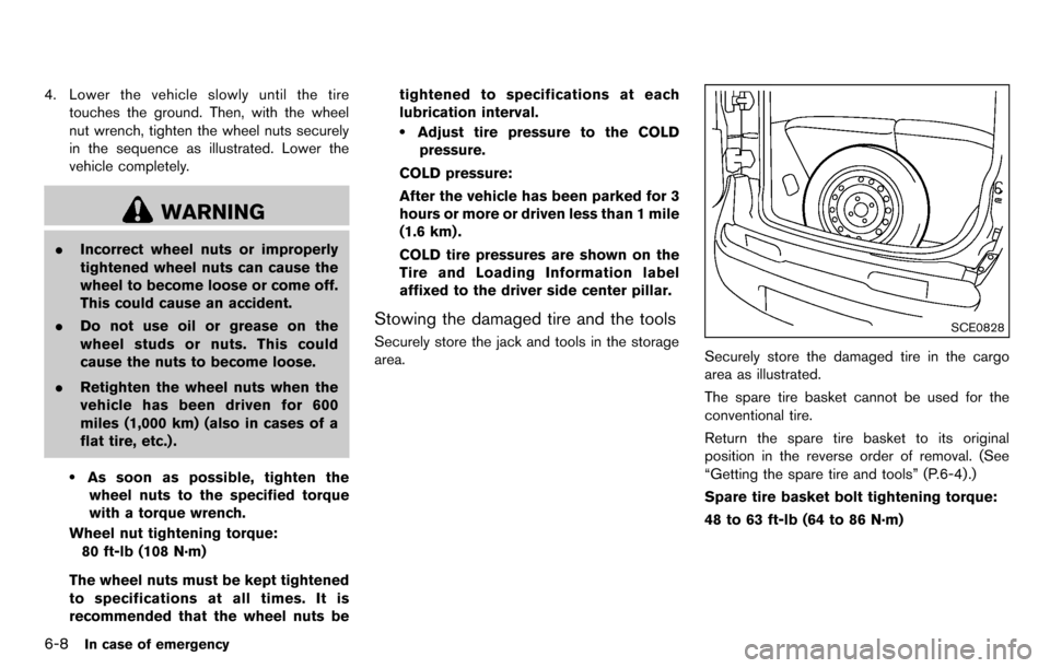 NISSAN CUBE 2012 3.G Owners Manual 6-8In case of emergency
4. Lower the vehicle slowly until the tiretouches the ground. Then, with the wheel
nut wrench, tighten the wheel nuts securely
in the sequence as illustrated. Lower the
vehicle NISSAN CUBE 2012 3.G Owners Manual 6-8In case of emergency
4. Lower the vehicle slowly until the tiretouches the ground. Then, with the wheel
nut wrench, tighten the wheel nuts securely
in the sequence as illustrated. Lower the
vehicle