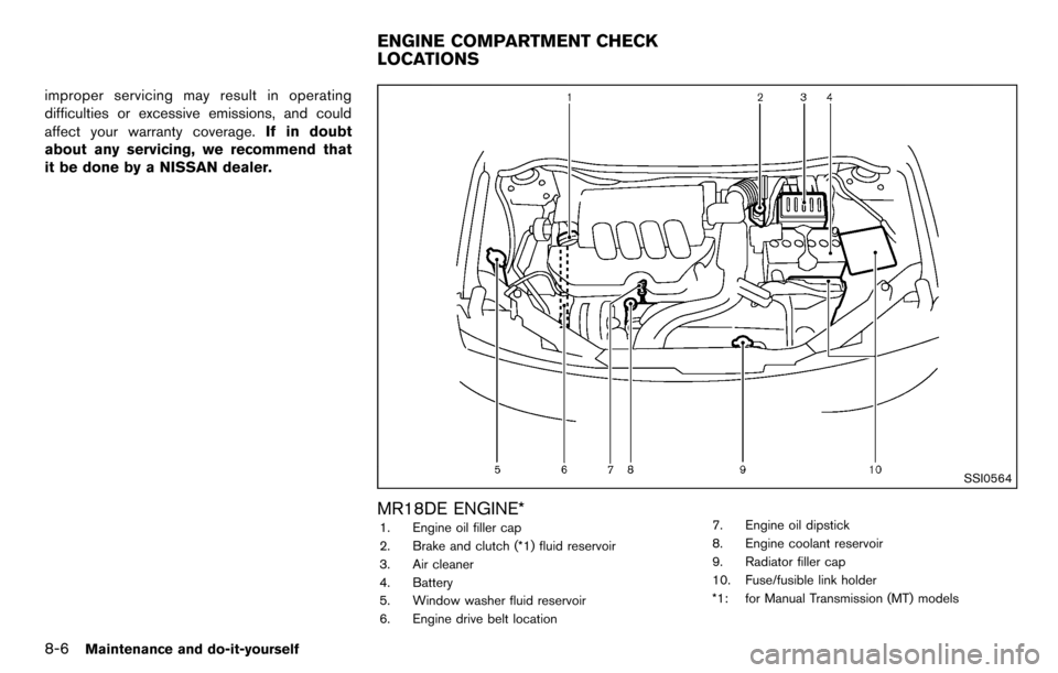 NISSAN CUBE 2012 3.G Owners Manual 8-6Maintenance and do-it-yourself
improper servicing may result in operating
difficulties or excessive emissions, and could
affect your warranty coverage.If in doubt
about any servicing, we recommend 