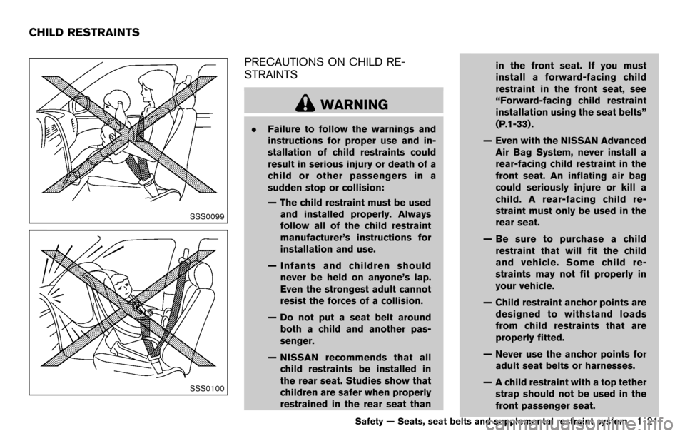 NISSAN CUBE 2012 3.G Owners Manual SSS0099
SSS0100
PRECAUTIONS ON CHILD RE-
STRAINTS
WARNING
.Failure to follow the warnings and
instructions for proper use and in-
stallation of child restraints could
result in serious injury or death NISSAN CUBE 2012 3.G Owners Manual SSS0099
SSS0100
PRECAUTIONS ON CHILD RE-
STRAINTS
WARNING
.Failure to follow the warnings and
instructions for proper use and in-
stallation of child restraints could
result in serious injury or death