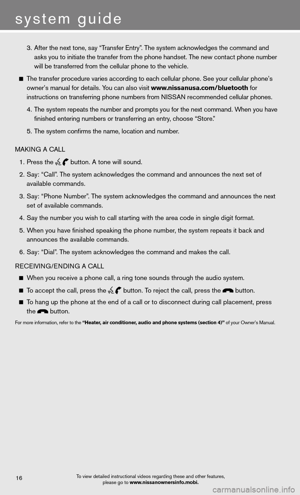 NISSAN CUBE 2012 3.G Quick Reference Guide system guide
   3. After the next tone, say “Transfer entry”. The system acknowledges the command and   
      asks you to initiate the transfer from the phone handset. The new contact phone numbe