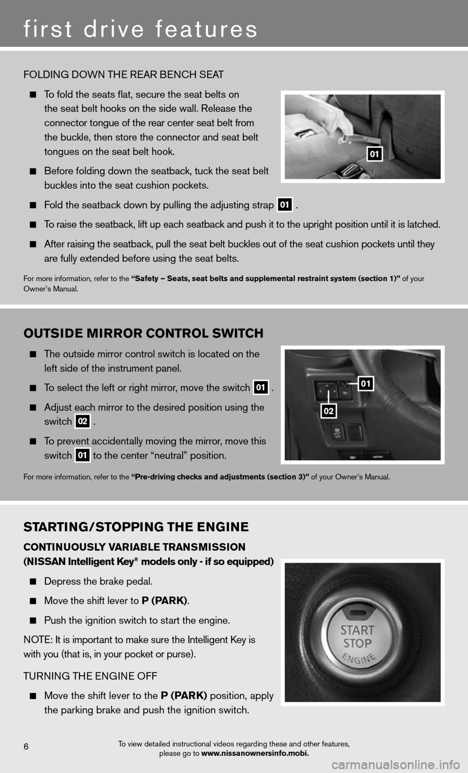 NISSAN CUBE 2012 3.G Quick Reference Guide OuTSIDe MIrrOr CONTr OL SwITCH
The outside mirror control switch is located on the
left side of the instrument panel.
To select the left or right mirror, move the switch
01 .
Adjust NISSAN CUBE 2012 3.G Quick Reference Guide OuTSIDe MIrrOr CONTr OL SwITCH
The outside mirror control switch is located on the
left side of the instrument panel.
To select the left or right mirror, move the switch
01 .
Adjust