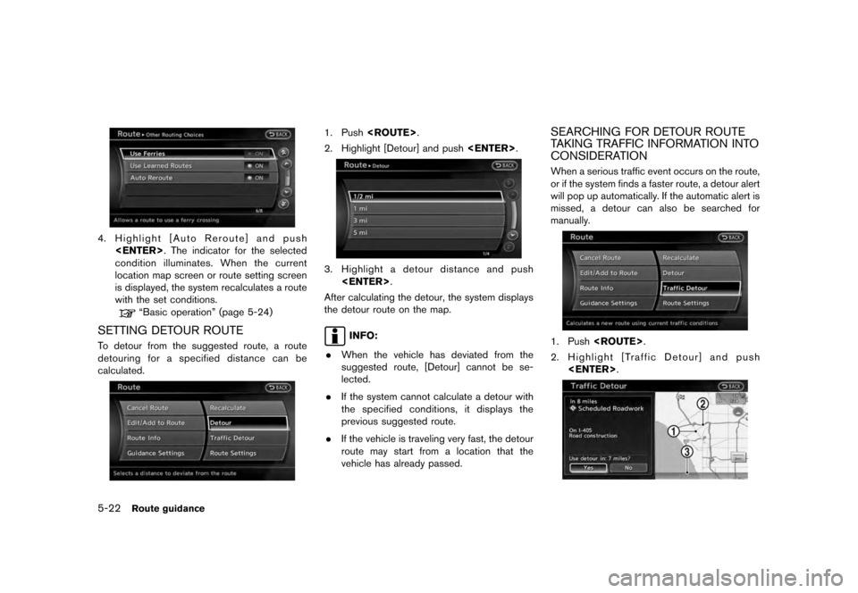 NISSAN QUEST 2012 RE52 / 4.G 08IT Navigation Manual Black plate (106,1)
[ Edit: 2011/ 6/ 13 Model: 08NJ-N ]
5-22
Route guidance
4. Highlight [Auto Reroute] and push <ENTER> . The indicator for the selected
condition illuminates. When the current
locati