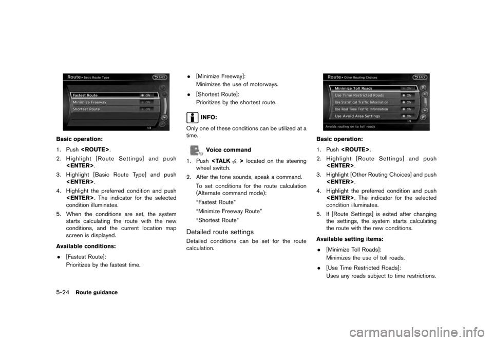 NISSAN QUEST 2012 RE52 / 4.G 08IT Navigation Manual Black plate (108,1)
[ Edit: 2011/ 6/ 13 Model: 08NJ-N ]
5-24
Route guidance
Basic operation:
1. Push <ROUTE> .
2. Highlight [Route Settings] and push <ENTER> .
3. Highlight [Basic Route Type] and push