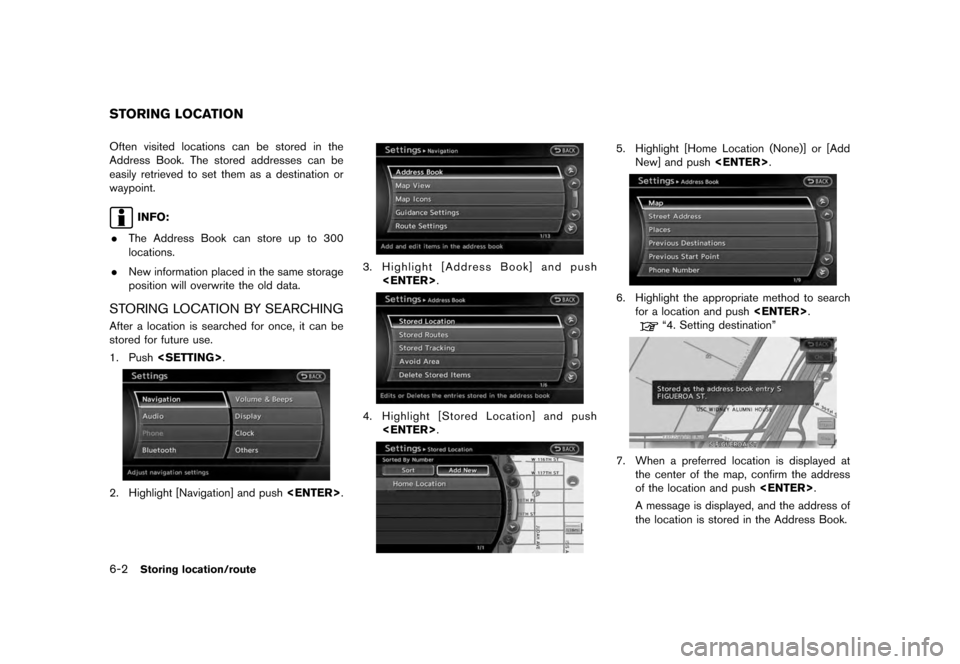 NISSAN QUEST 2012 RE52 / 4.G 08IT Navigation Manual Black plate (116,1)
[ Edit: 2011/ 6/ 13 Model: 08NJ-N ]
6-2
Storing location/route
Often visited locations can be stored in the
Address Book. The stored addresses can be
easily retrieved to set them a