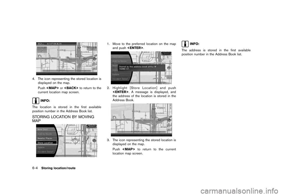 NISSAN QUEST 2012 RE52 / 4.G 08IT Navigation Manual Black plate (118,1)
[ Edit: 2011/ 6/ 13 Model: 08NJ-N ]
6-4
Storing location/route
4. The icon representing the stored location is displayed on the map.
Push <MAP> or<BACK> to return to the
current lo