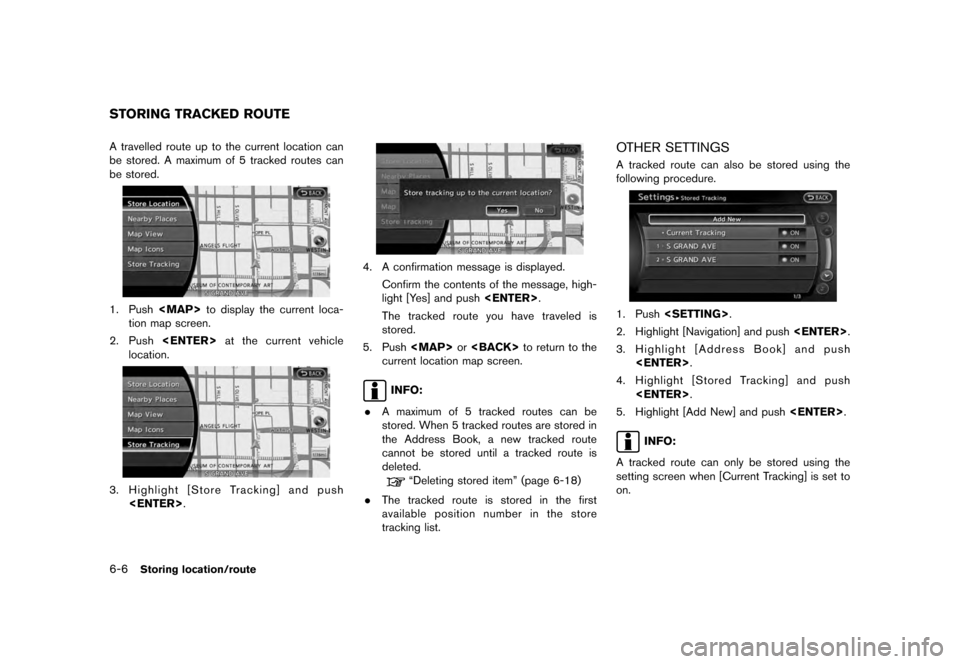 NISSAN QUEST 2012 RE52 / 4.G 08IT Navigation Manual Black plate (120,1)
[ Edit: 2011/ 6/ 13 Model: 08NJ-N ]
6-6
Storing location/route
A travelled route up to the current location can
be stored. A maximum of 5 tracked routes can
be stored.1. Push <MAP>
