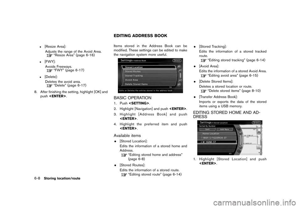 NISSAN QUEST 2012 RE52 / 4.G 08IT Navigation Manual Black plate (122,1)
[ Edit: 2011/ 6/ 13 Model: 08NJ-N ]
6-8
Storing location/route
.
[Resize Area]: Adjusts the range of the Avoid Area.
“Resize Area” (page 6-16)
.
[FWY]:Avoids Freeways.
“FWY