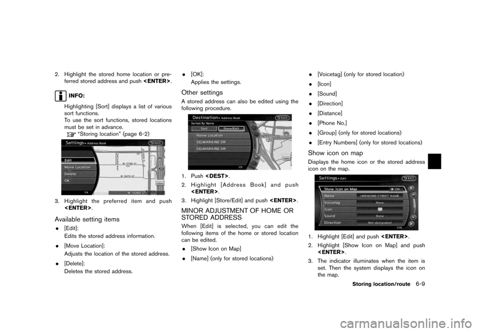 NISSAN QUEST 2012 RE52 / 4.G 08IT Navigation Manual Black plate (123,1)
[ Edit: 2011/ 6/ 13 Model: 08NJ-N ]
2. Highlight the stored home location or pre- ferred stored address and push <ENTER>.
INFO:
Highlighting [Sort] displays a list of various
sort 
