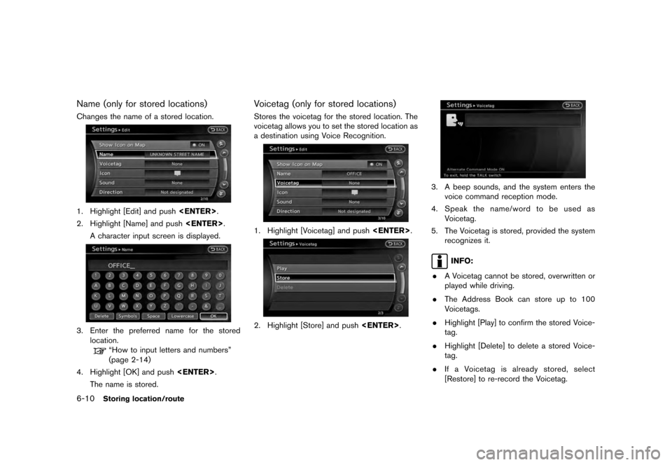 NISSAN QUEST 2012 RE52 / 4.G 08IT Navigation Manual Black plate (124,1)
[ Edit: 2011/ 6/ 13 Model: 08NJ-N ]
6-10
Storing location/route
Name (only for stored locations)Changes the name of a stored location.1. Highlight [Edit] and push <ENTER>.
2. Highl