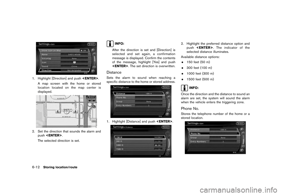NISSAN QUEST 2012 RE52 / 4.G 08IT Navigation Manual Black plate (126,1)
[ Edit: 2011/ 6/ 13 Model: 08NJ-N ]
6-12
Storing location/route
1. Highlight [Direction] and push <ENTER>.
A map screen with the home or stored
location located on the map center i