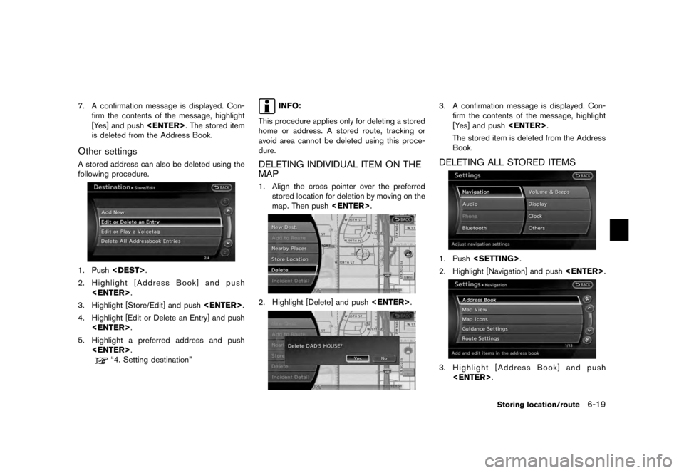 NISSAN QUEST 2012 RE52 / 4.G 08IT Navigation Manual Black plate (133,1)
[ Edit: 2011/ 6/ 13 Model: 08NJ-N ]
7. A confirmation message is displayed. Con- firm the contents of the message, highlight
[Yes] and push <ENTER>. The stored item
is deleted from