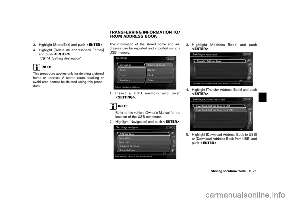 NISSAN QUEST 2012 RE52 / 4.G 08IT Navigation Manual Black plate (135,1)
[ Edit: 2011/ 6/ 13 Model: 08NJ-N ]
3. Highlight [Store/Edit] and push <ENTER>.
4. Highlight [Delete All Addressbook Entries] and push <ENTER> .
“4. Setting destination”
INFO:
