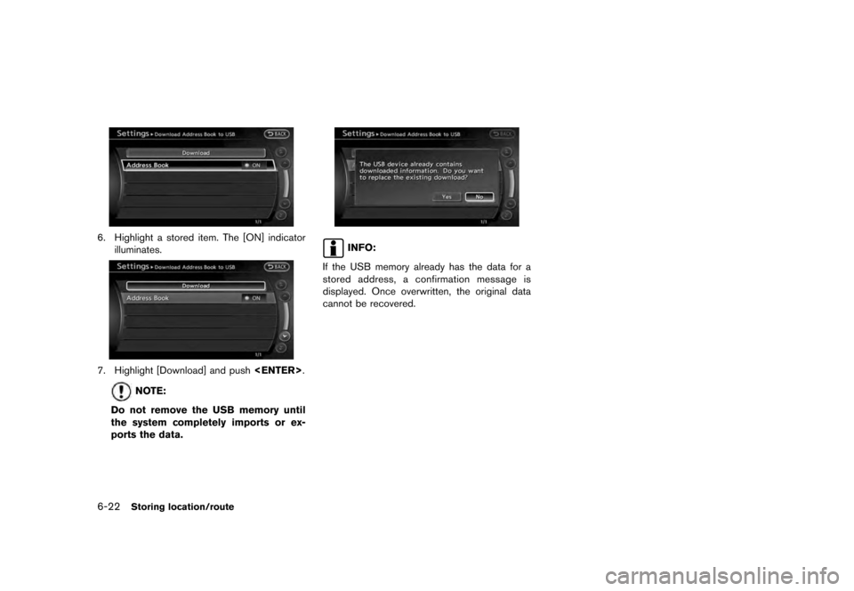 NISSAN QUEST 2012 RE52 / 4.G 08IT Navigation Manual Black plate (136,1)
[ Edit: 2011/ 6/ 13 Model: 08NJ-N ]
6-22
Storing location/route
6. Highlight a stored item. The [ON] indicator illuminates.7. Highlight [Download] and push <ENTER>.
NOTE:
Do not re