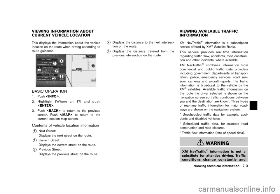 NISSAN QUEST 2012 RE52 / 4.G 08IT Navigation Manual Black plate (139,1)
[ Edit: 2011/ 6/ 13 Model: 08NJ-N ]
This displays the information about the vehicle
location on the route when driving according to
route guidance.BASIC OPERATION1. Push <INFO>.
2.