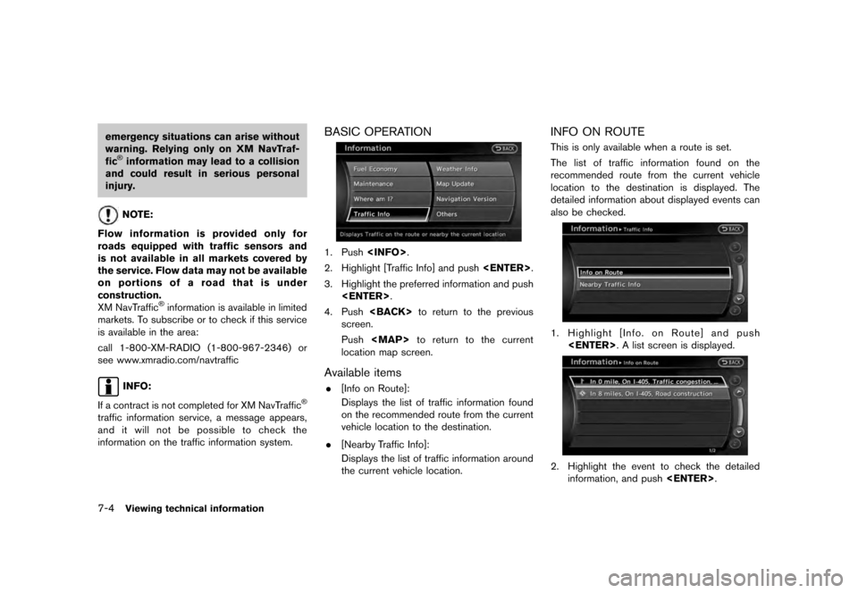 NISSAN QUEST 2012 RE52 / 4.G 08IT Navigation Manual Black plate (140,1)
[ Edit: 2011/ 6/ 13 Model: 08NJ-N ]
7-4
Viewing technical information
emergency situations can arise without
warning. Relying only on XM NavTraf-
fic®information may lead to a col