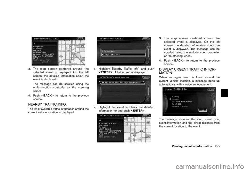 NISSAN QUEST 2012 RE52 / 4.G 08IT Navigation Manual Black plate (141,1)
[ Edit: 2011/ 6/ 13 Model: 08NJ-N ]
3. The map screen centered around the selected event is displayed. On the left
screen, the detailed information about the
event is displayed.
Th