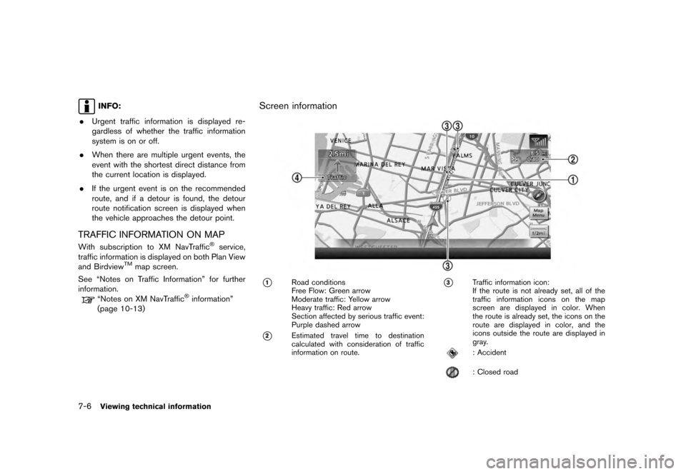 NISSAN QUEST 2012 RE52 / 4.G 08IT Navigation Manual Black plate (142,1)
[ Edit: 2011/ 6/ 13 Model: 08NJ-N ]
7-6
Viewing technical informationINFO:
. Urgent traffic information is displayed re-
gardless of whether the traffic information
system is on or