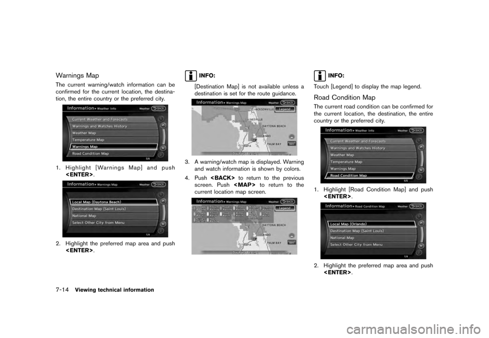 NISSAN QUEST 2012 RE52 / 4.G 08IT Navigation Manual Black plate (150,1)
[ Edit: 2011/ 6/ 13 Model: 08NJ-N ]
7-14
Viewing technical information
Warnings MapThe current warning/watch information can be
confirmed for the current location, the destina-
tio