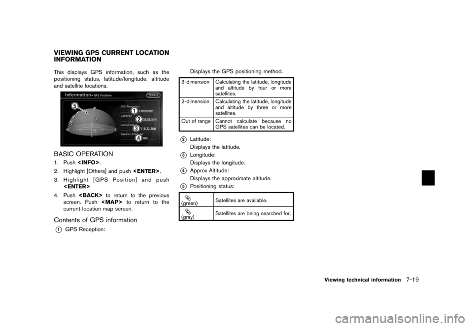 NISSAN QUEST 2012 RE52 / 4.G 08IT Navigation Manual Black plate (155,1)
[ Edit: 2011/ 6/ 13 Model: 08NJ-N ]
This displays GPS information, such as the
positioning status, latitude/longitude, altitude
and satellite locations.BASIC OPERATION1. Push <INFO